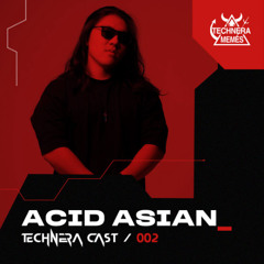 TechneraCast #002 - Acid Asian