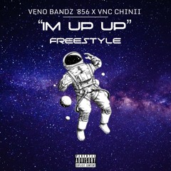 I’m Up Up Freestyle - VENO BANDZ 856 X VNC CHINII