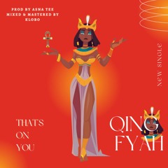 That's on You- Qing Fyah