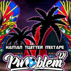 Dj Pwoblem’s Haitian Twitter Mix