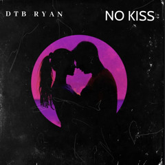 DTB RYAN - No kiss