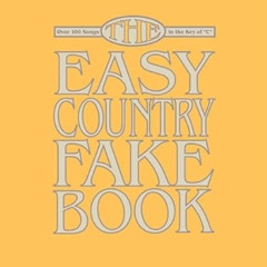 [GET] PDF 📨 The Easy Country Fake Book: Over 100 Songs in the Key of "C" (Melody, Ly