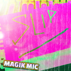 MAGIK MIC -  SLIP