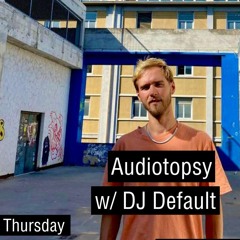 Audiotopsy w/ Dj Default (2023-06-01)