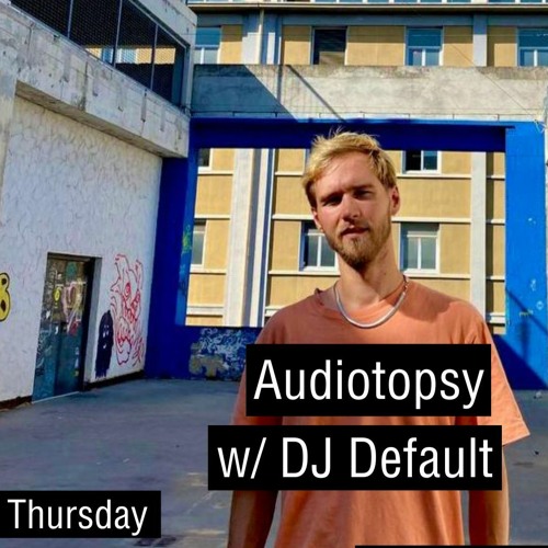 Audiotopsy w/ Dj Default (2023-06-01)