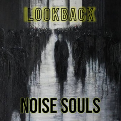 Noise Souls - LookBack (Original Mix) FREE DOWNLOAD