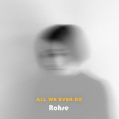 All We Ever Do