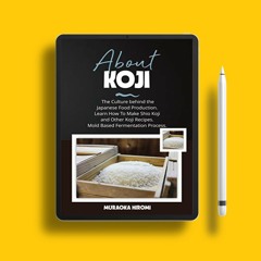 ABOUT KOJI: The Culture behind the Japanese Food Production. Learn How To Make Shio Koji And Ot
