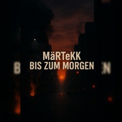 *MäRtEkK*-BIS ZUM MORGEN (Techno)