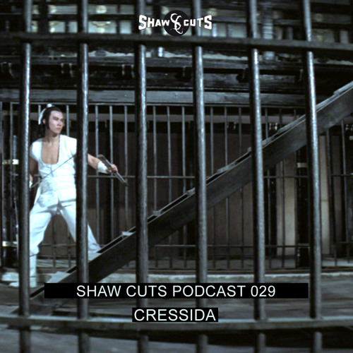 SHAW CUTS PODCAST 029 - CRESSIDA