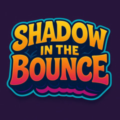 Shadow In The Bounce