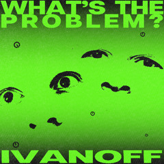 IvanOff - What's the Problem?