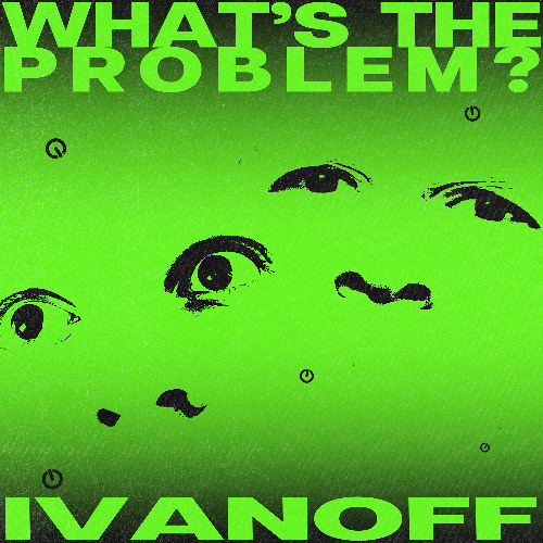 IvanOff - What's the Problem?