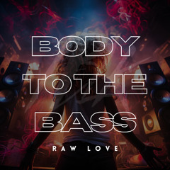 Raw Love - Body to the Bass [FREE DOWNLOAD]
