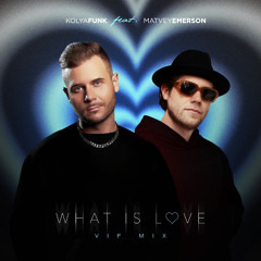 Kolya Funk, Matvey Emerson - What Is Love (VIP Mix)