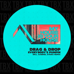 PREMIERE: Drag & Drop - Everybodys Pumpin [MyHouseIsYourHouse]