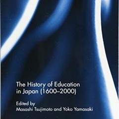 VIEW KINDLE 🖋️ The History of Education in Japan (1600 – 2000) (Routledge Studies in