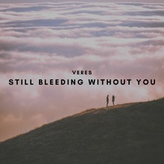 Still Bleeding Without You