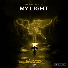 MAMBA & Mutil8 - My Light (Wheysted Remix)