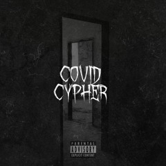 COVID CYPHER (FEAT. SCORCH, K THA SOVEREIGN, URCHIN, RUINOUS & ROB SHAKER)