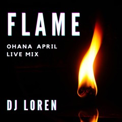 FLAME (Ohana April live mix)