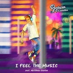 Revolucien & A-P Connection - I Feel The Music (feat. Matthew Clanton)
