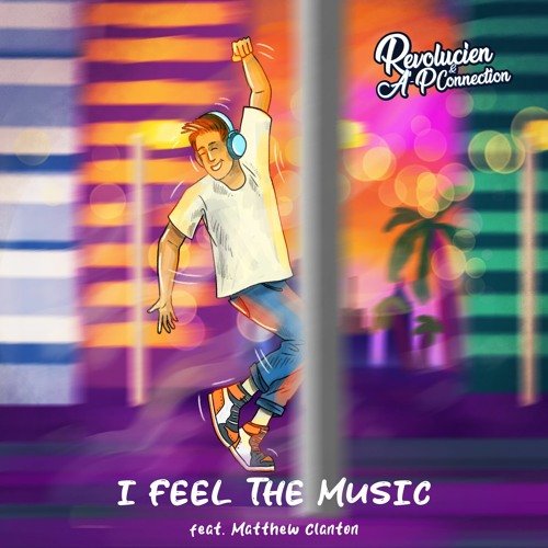 Revolucien & A-P Connection - I Feel The Music (feat. Matthew Clanton)