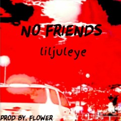 No friends [Prod by. Flower]