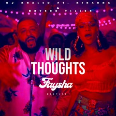DJ Khaled - Wild Thoughts Ft. Rihanna & Bryson Tiller (FAYSHA BOOTLEG) [Liondub FREE Download]