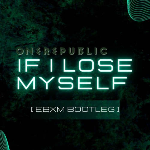 If I Lose Myself - One Republic [ EBXM BOOTLEG ] *FREEDOWNLOAD*