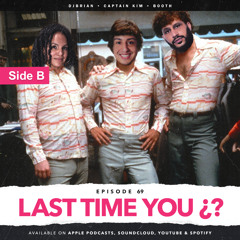 EPISODE 69 - LAST TIME YOU ¿? | SIDE B