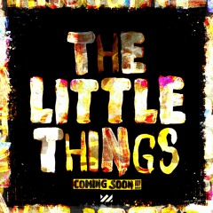 COMING SOON!!! - THE LITTLE THINGS [Radio Version]
