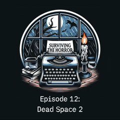 Surviving the Horror - Episode 12: Dead Space 2
