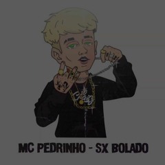MC Pedrinho - Sx Bolado Prod. Caio Passos