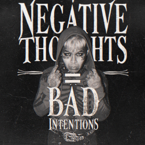 NEGATIVE THOUGHTS = BAD INTENTIONS