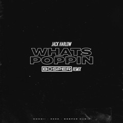 Jack Harlow - Whats Poppin (Bosper Remix)