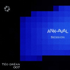 Ankaval Session 007 I Téo Dréan