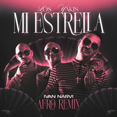 Los Yakis - Mi Estrella (IVAN NARVI Afro Remix)