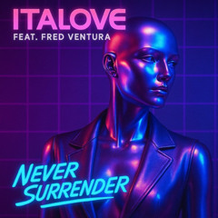 Italove - Never Surrender (feat. Fred Ventura) [Synthwave Radio]
