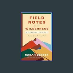 [PDF] eBOOK Read 💖 Field Notes for the Wilderness: A Guided Journal: Practices for an Evolving Fai