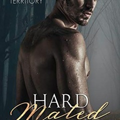 Read [PDF EBOOK EPUB KINDLE] Hard Mated (Badlands Territory, 4): A Possessive Alpha Shifter Romance