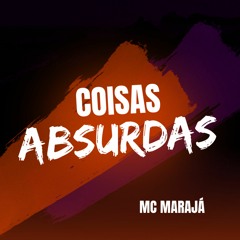 MC MARAJÁ - COISAS ABSURDAS