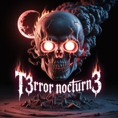 T3RROR NOCTURN3