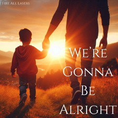 We're Gonna Be Alright