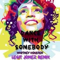 Dance With Somebody - Whitney Housten (Legit Jonez Remix)