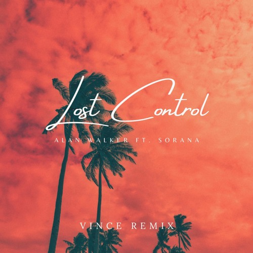 Stream Alan Walker Ft. Sorana ‒ Lost Control (Vince Remix) by Vince |  Listen online for free on SoundCloud