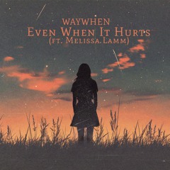 WAYWHEN - Even When It Hurts (ft Melissa Lamm)