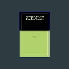 ebook read pdf 📕 Apology, Crito, and Phaedo of Socrates Pdf Ebook