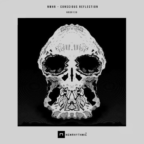 NWHR - Conscious Refecltion Ep [Newrhythmic Recs]