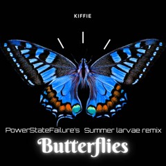 Kiffie - Butterflies - The PowerStateFailure Summer Larvae Remix
